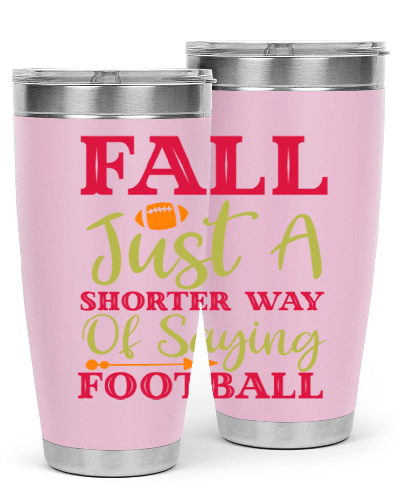 Fall Is Just A Shorter Way Of Saying Football 116#- fall- Tumbler