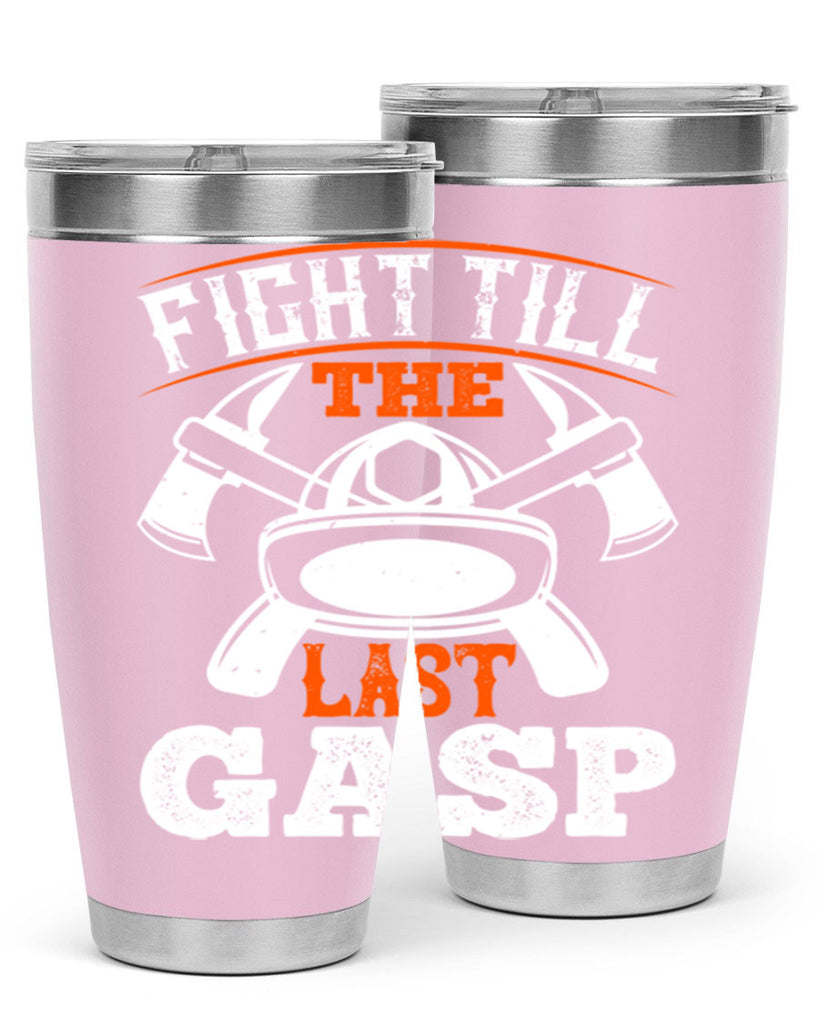 Fight till the last gasp Style 84#- fire fighter- tumbler
