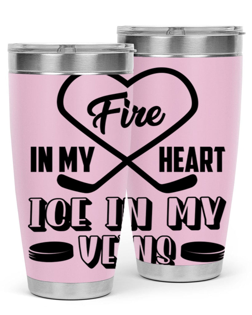 Fire in my heart Ice in my veins 1254#- hockey- Tumbler