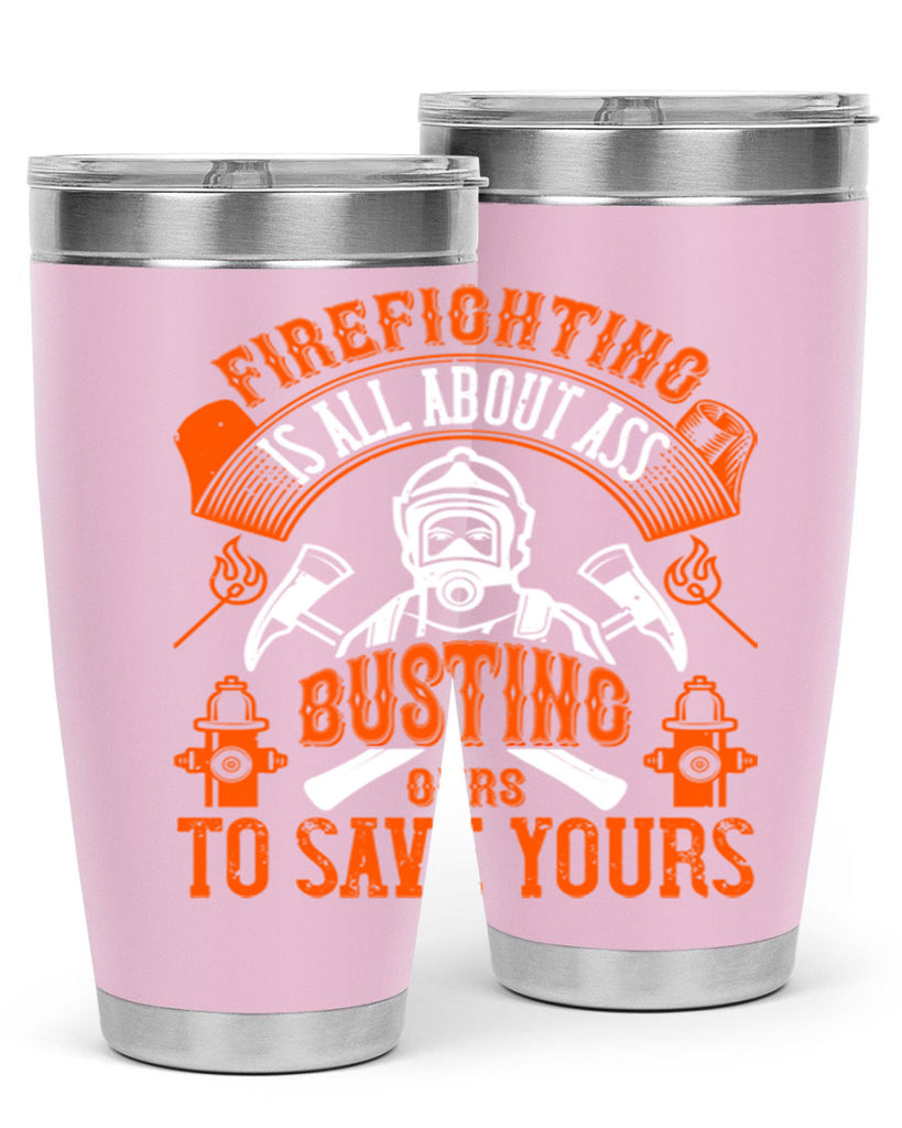 Firefighter is all about ass busting to save yours Style 78#- fire fighter- tumbler