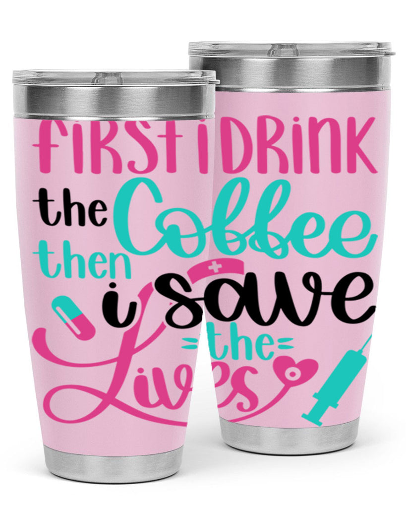 First I Drink The Coffe Style Style 191#- nurse- tumbler