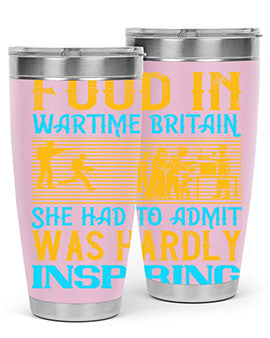 Food in wartime Britain she had to admit was hardly inspiring Style 46#- dog- Tumbler