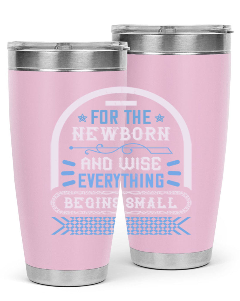 For the newborn and wise everything begins small Style 123#- baby- tumbler