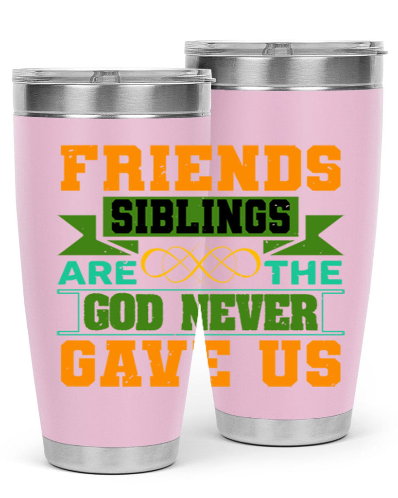 Friends are the siblings God never gave us Style 1#- Best Friend- Tumbler