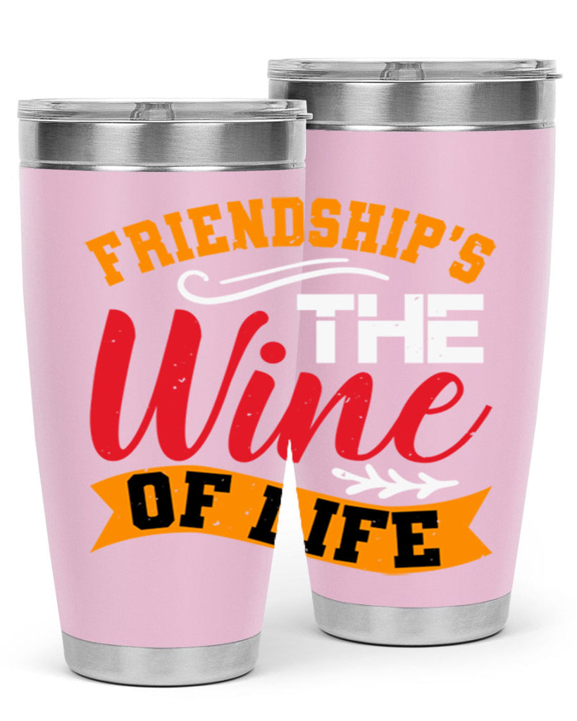 Friendship’s the wine of life Style 102#- Best Friend- Tumbler