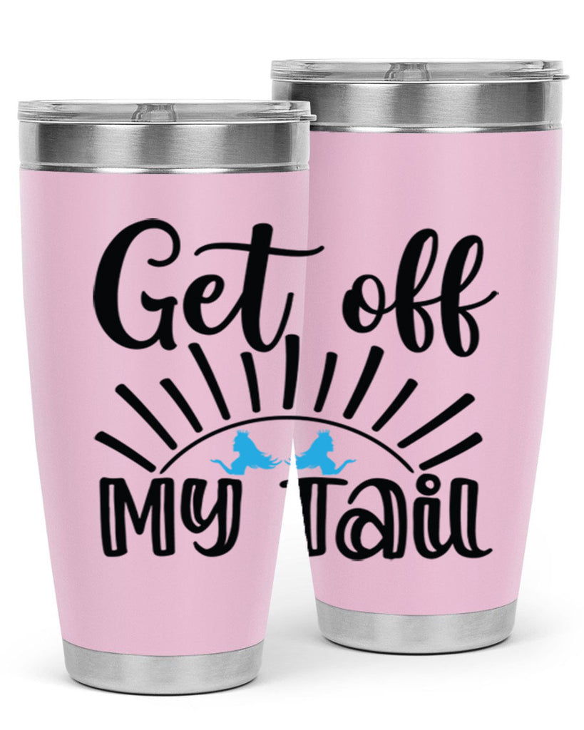 Get off My Tail 185#- mermaid- Tumbler