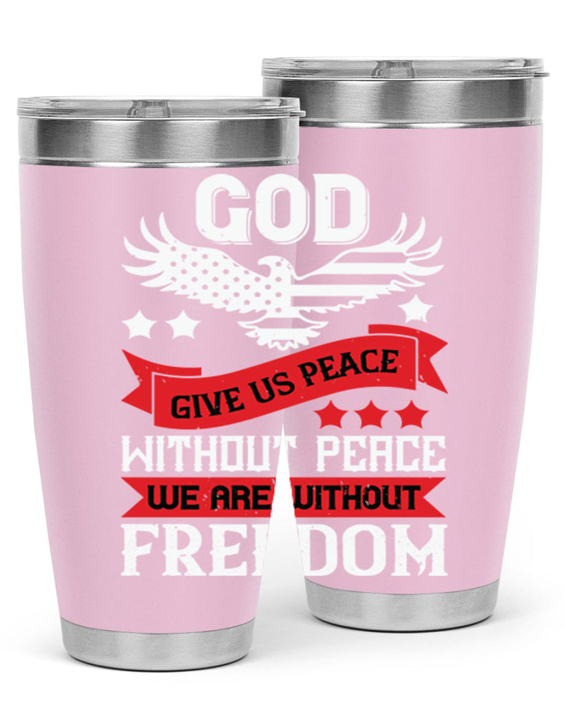 God give us peace without peace we are without freedom Style 95#- Fourt Of July- Tumbler