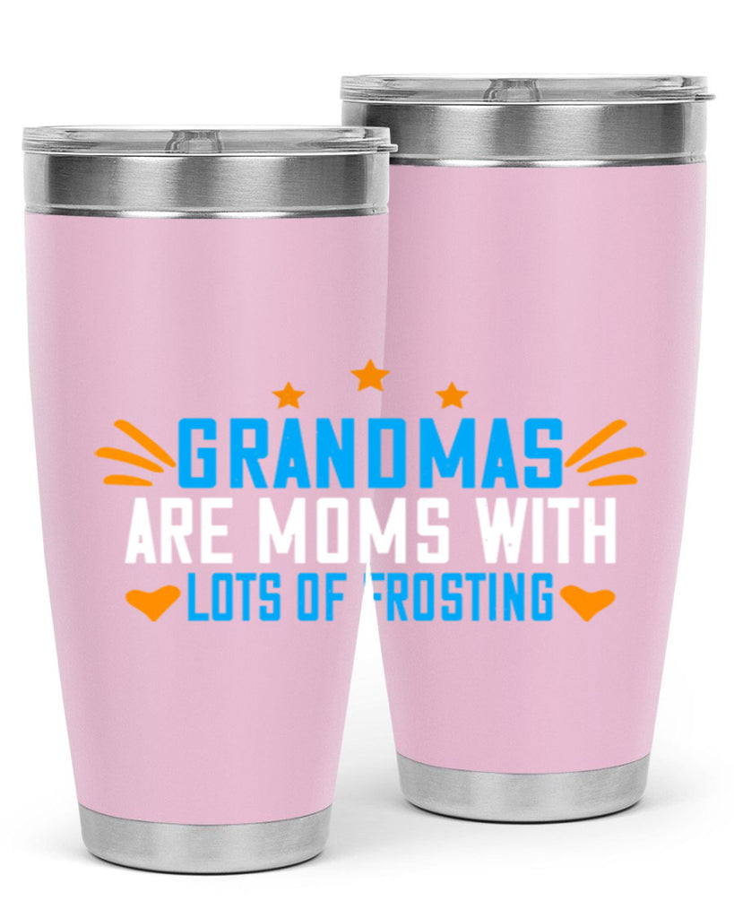 Grandmas are moms with lots of frosting 88#- grandma - nana- Tumbler