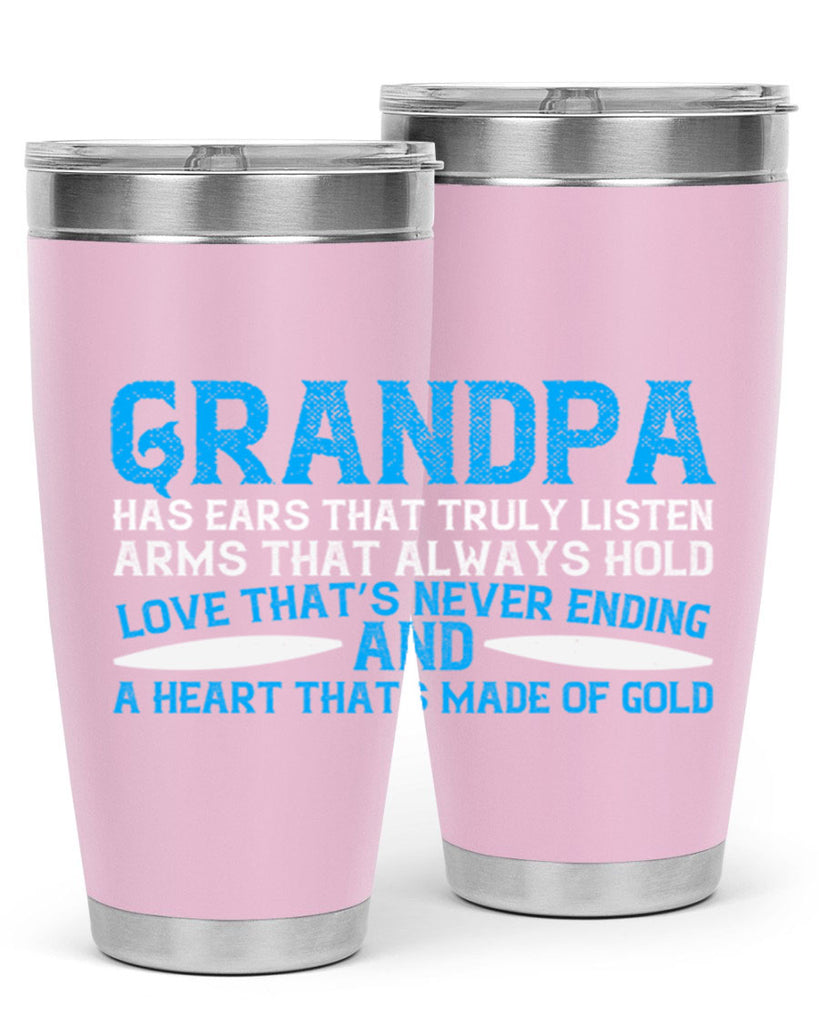 Grandpa has ears that truly listen arms that always hold 121#- grandpa - papa- Tumbler