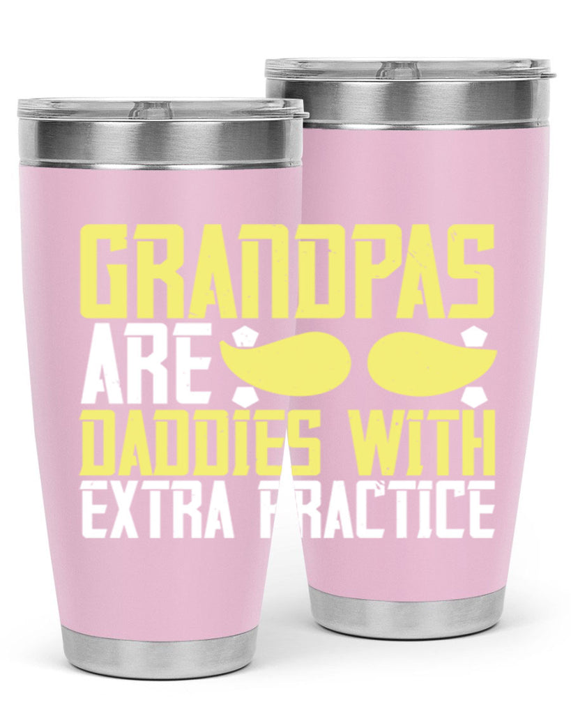 Grandpas are daddies with extra practice 99#- grandpa - papa- Tumbler