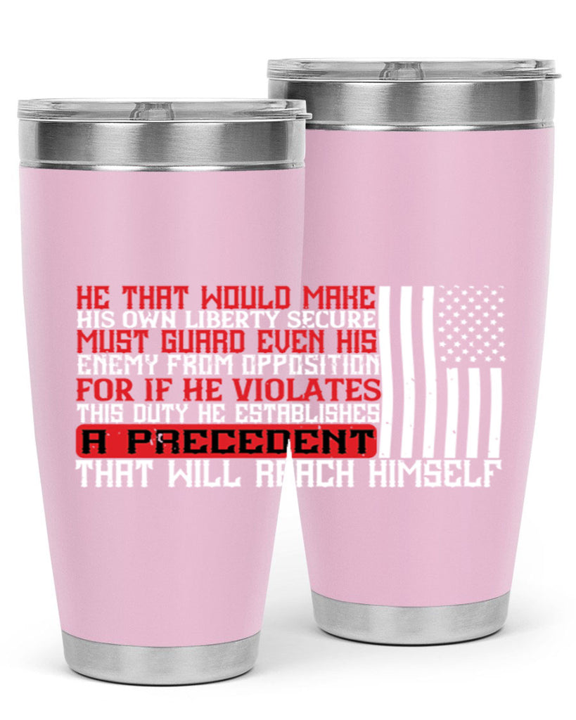 He that would make his own liberty secure must guard even his enemy Style 110#- Fourt Of July- Tumbler