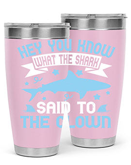 Hey You know what the shark said to the clown Style 86#- shark  fish- Tumbler