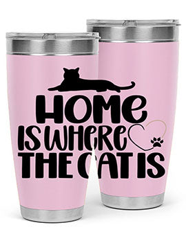 Home Is Where The Cat is Style 93#- cat- Tumbler