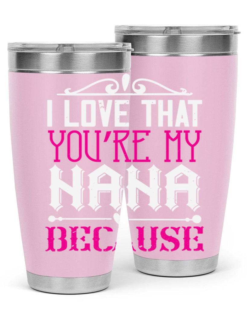 I LOVE THAT YOURE MY NANA 24#- grandma - nana- Tumbler