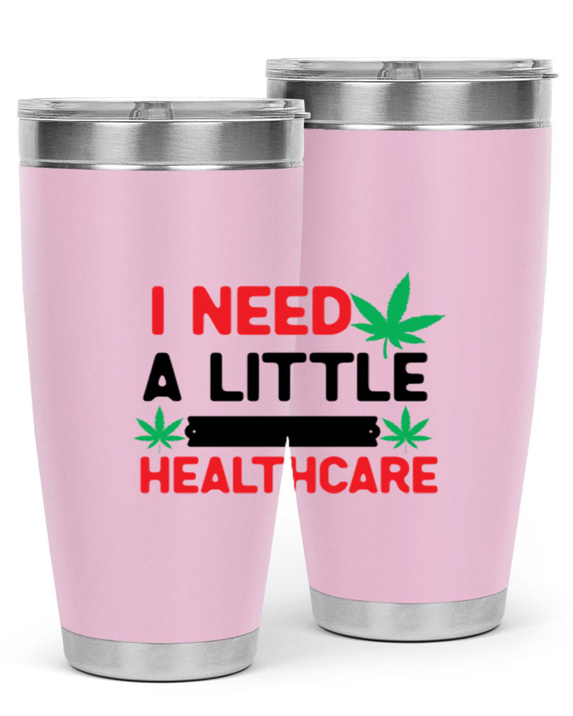 I Need a little Healthcare 130#- marijuana- Tumbler