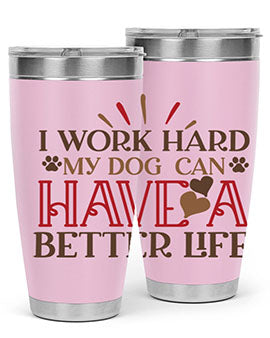 I Work Hard My Dog can have a Better Life Style 79#- dog- Tumbler