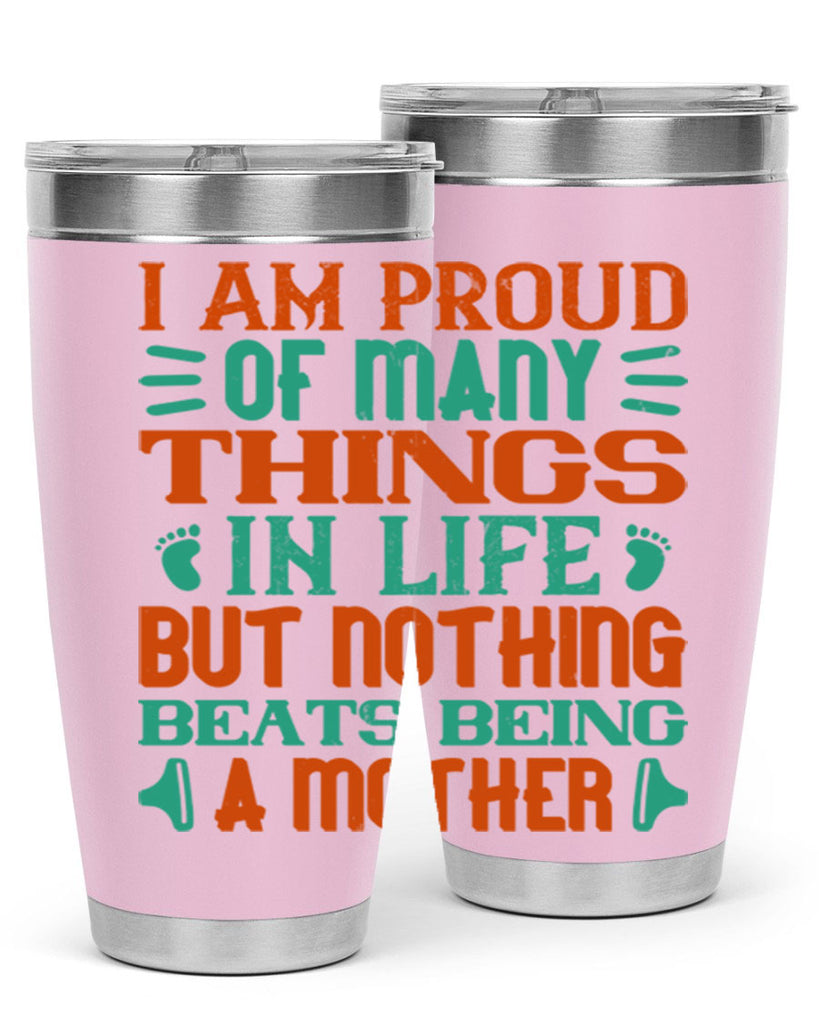I am proud of many things in life but nothing beats being a mother Style 119#- baby- tumbler