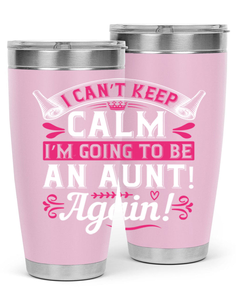 I can’t keep calm I’m going to be an aunt Again Style 53#- aunt- Tumbler