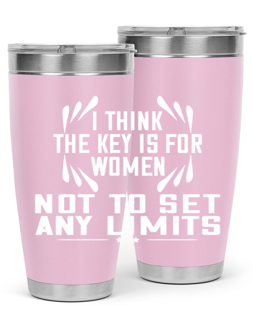 I think the key is for women not to set any limits Style 99#- womens day- Tumbler