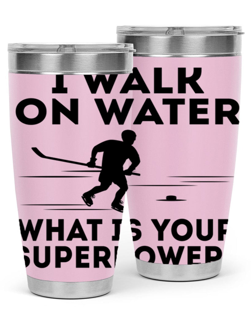 I walk on water What is your superpower 1091#- hockey- Tumbler