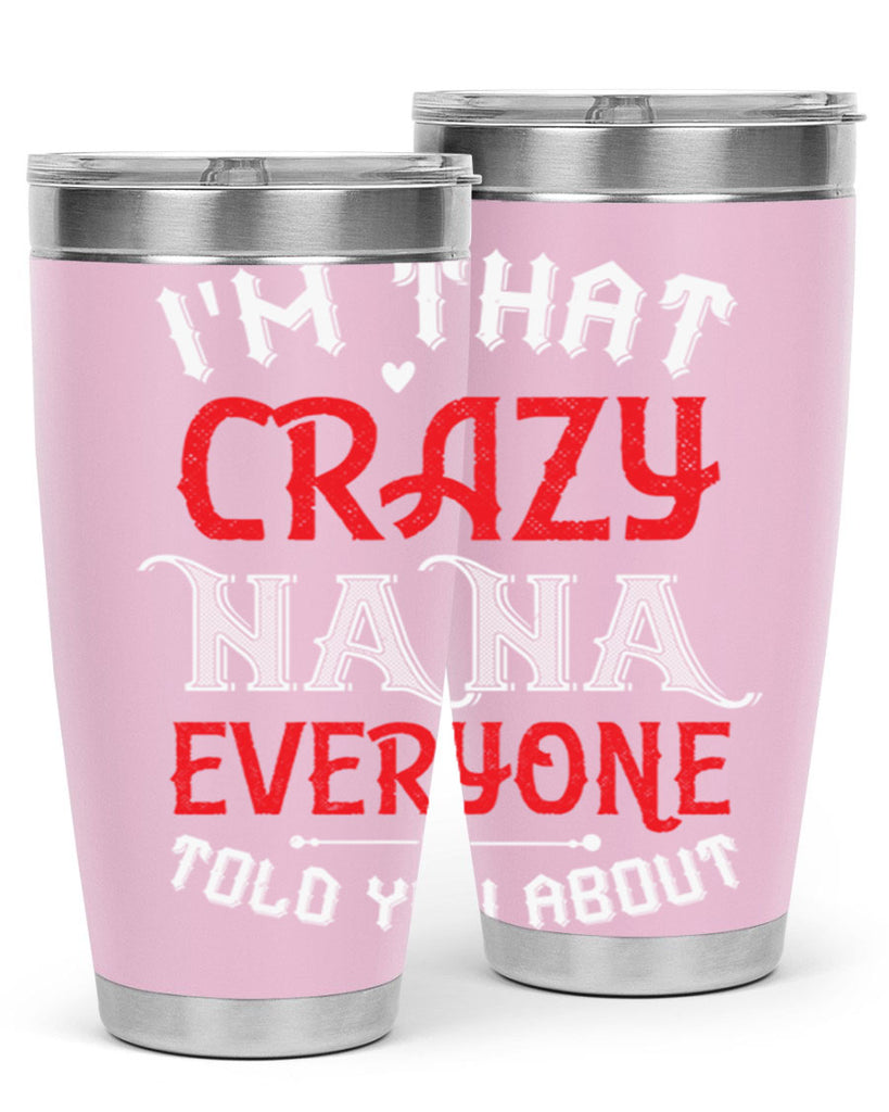 IM THAT CRAZY NANA EVERYONE 21#- grandma - nana- Tumbler