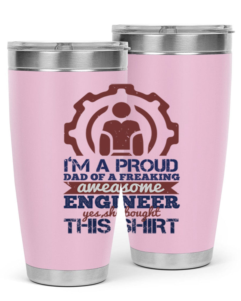 I’m a proud dad of a freaking aweasome engineer yes she bought this shirt Style 48#- engineer- tumbler