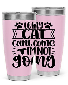 If My Cat Cant Come Im Not Going Style 96#- cat- Tumbler