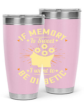 If memory is sweet I want to be diabetic Style 25#- diabetes- Tumbler