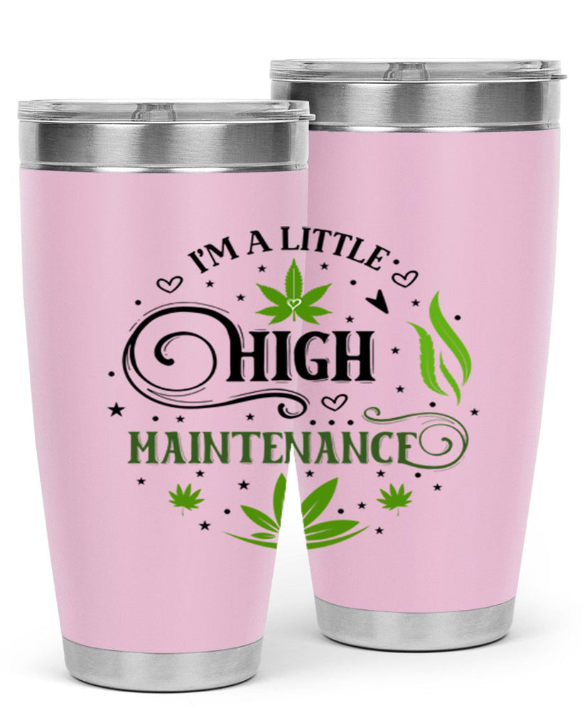 Im A Little High Maintenance 137#- marijuana- Tumbler