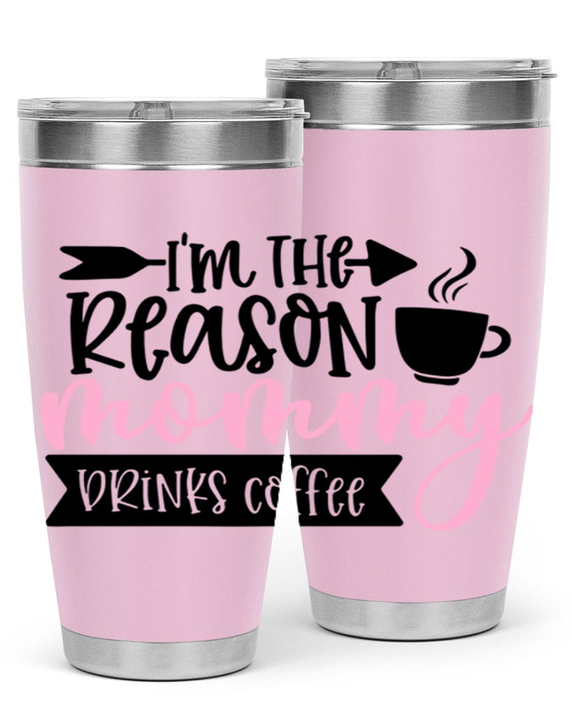 Im The Reason Mommy Drinks Coffee Style 82#- baby- tumbler