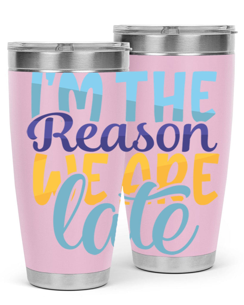 Im The Reason We Are Late Style 241#- baby- tumbler