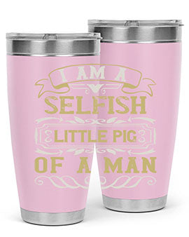 Im a selfish little pig of a man Style 62#- pig- Tumbler