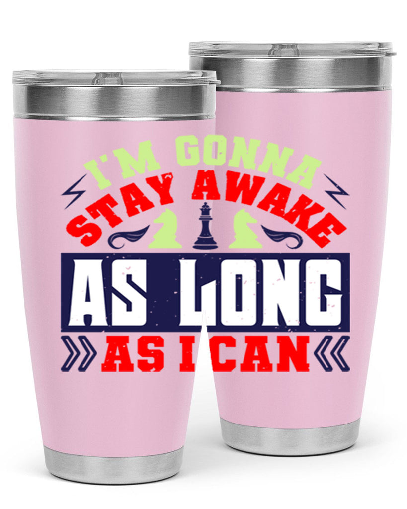 Im gonna stay awake as long as I can 35#- chess- Tumbler