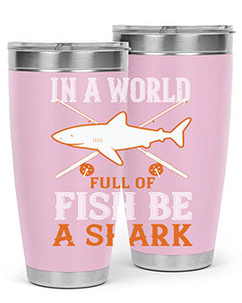 In a world full of fish be a shark Style 66#- shark  fish- Tumbler