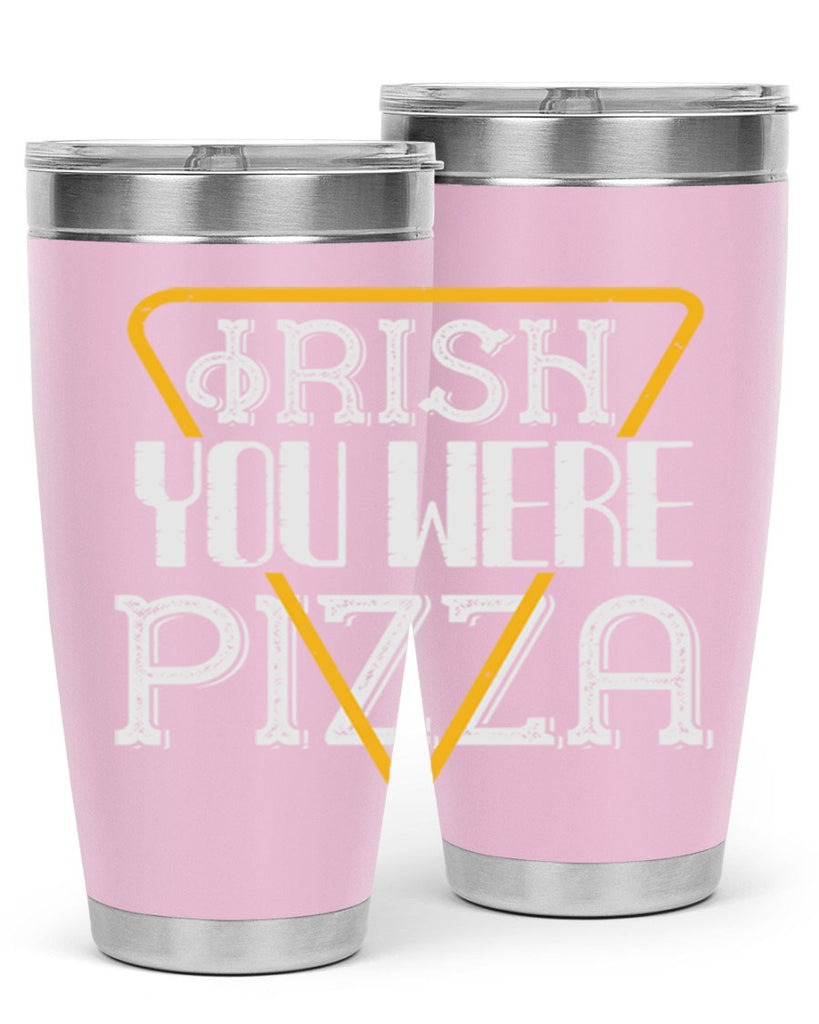 Irish you were pizza Style 130#- St Patricks Day- Tumbler