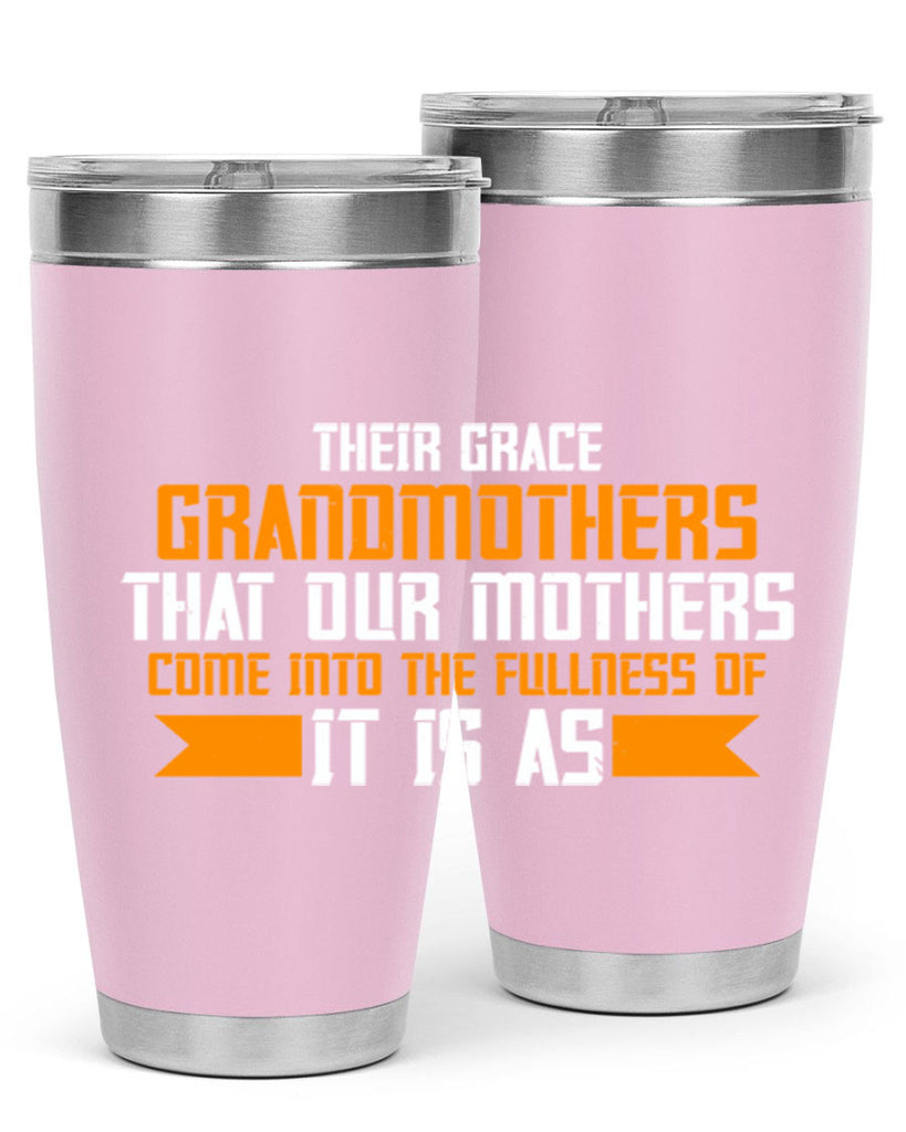 It is as grandmothers that our mothers 66#- grandma - nana- Tumbler