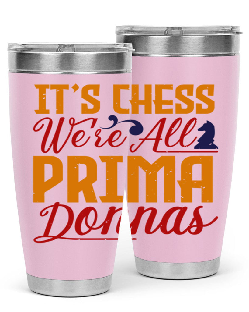 It’s chess We’re all prima donnas 31#- chess- Tumbler