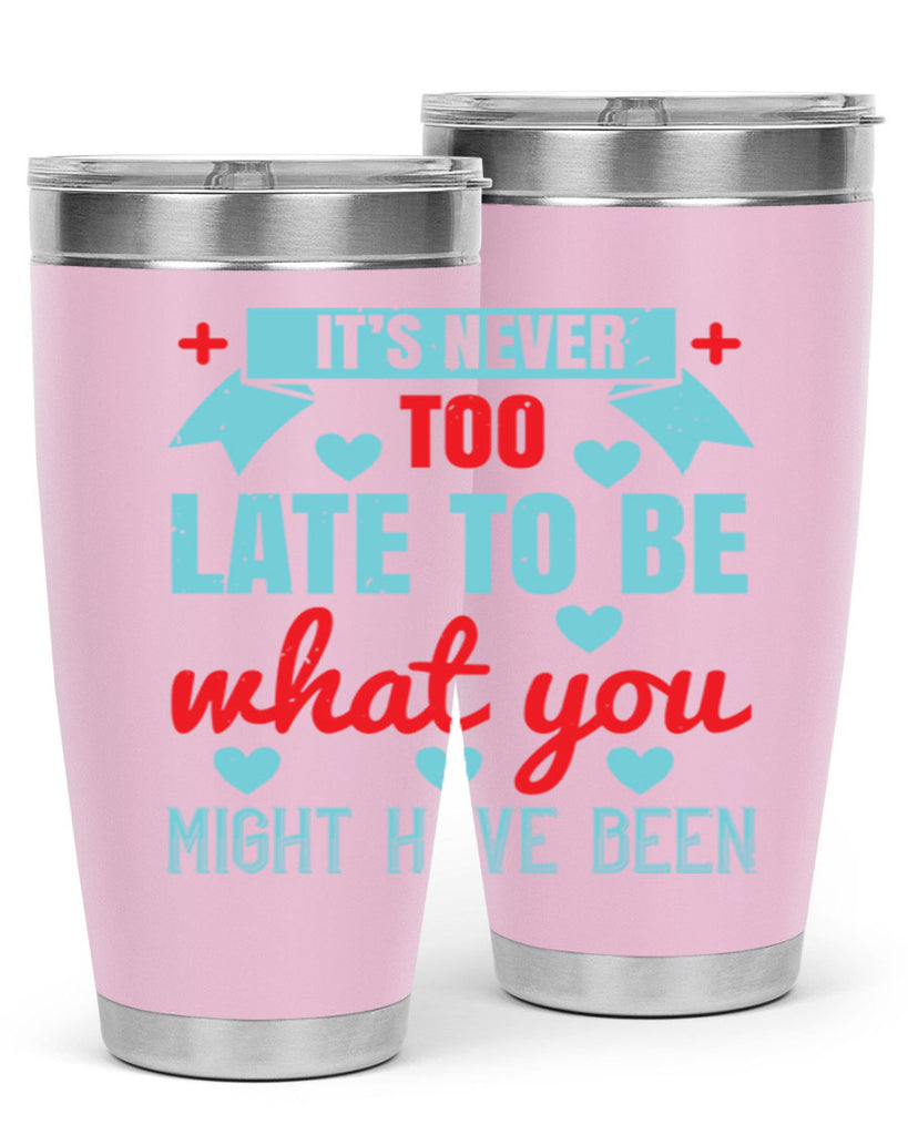 It’s never too late to be what you might have been Style 303#- nurse- tumbler