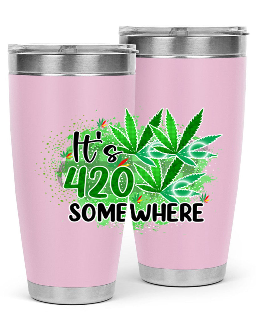 Its 420 Somewhere 155#- marijuana- Tumbler