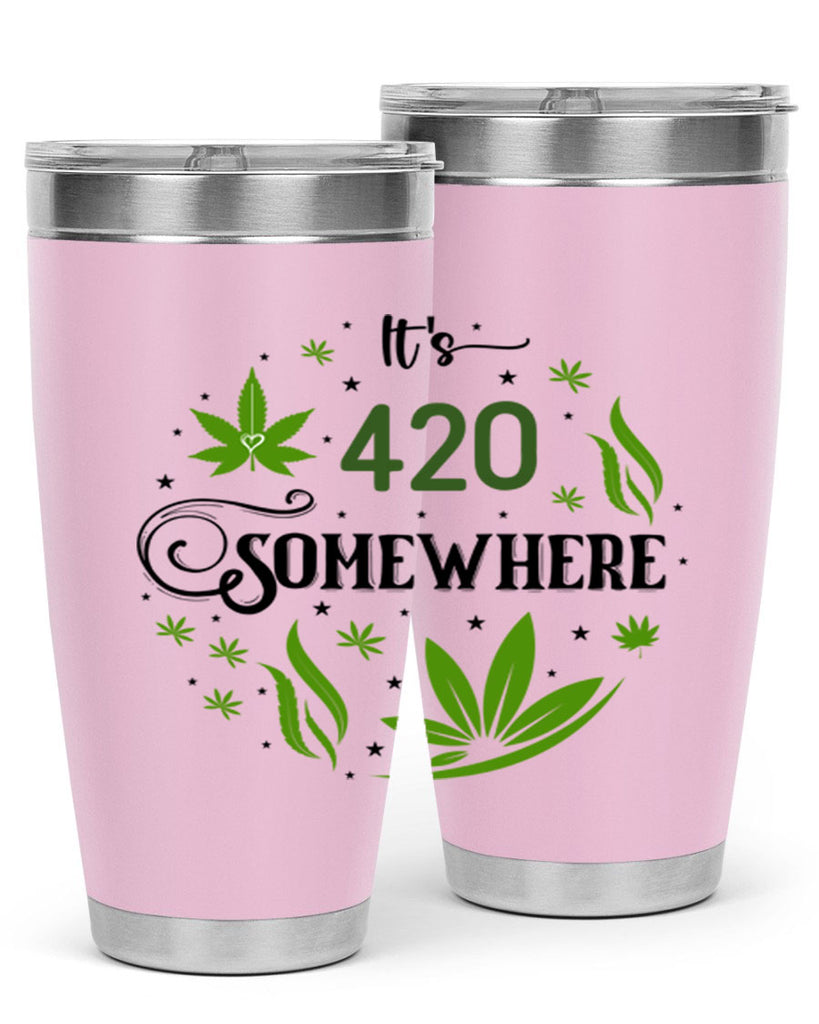 Its 420 Somewhere 156#- marijuana- Tumbler