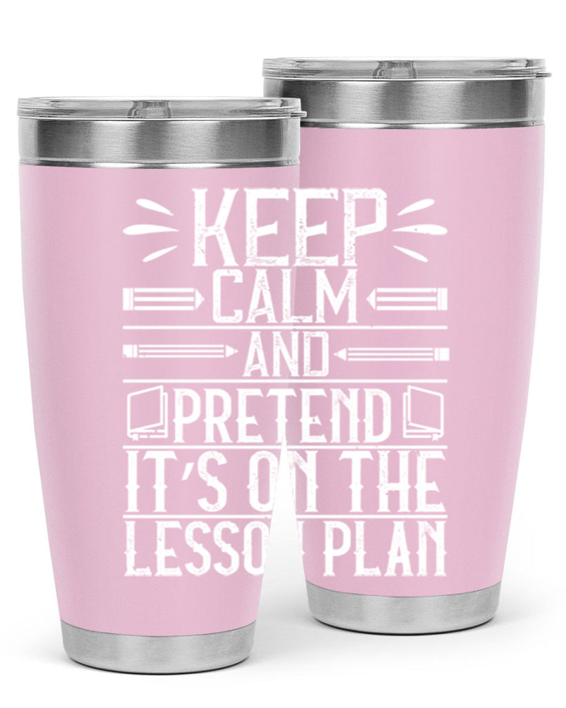 Keep calm and pretend it’s on the lesson plan Style 95#- teacher- tumbler