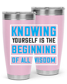 Knowing yourself is the beginning of all wisoom Style 37#- self awareness- Tumbler