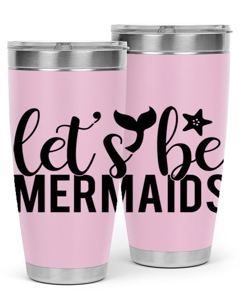 Lets be mermaids 294#- mermaid- Tumbler