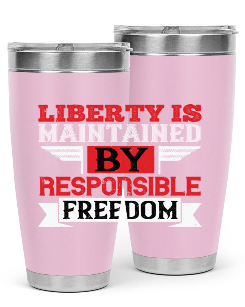 Liberty is maintained by responsible freedom Style 128#- Fourt Of July- Tumbler