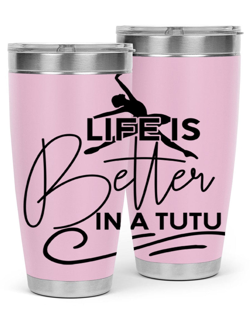 Life is Better in a Tutu 57#- ballet- Tumbler