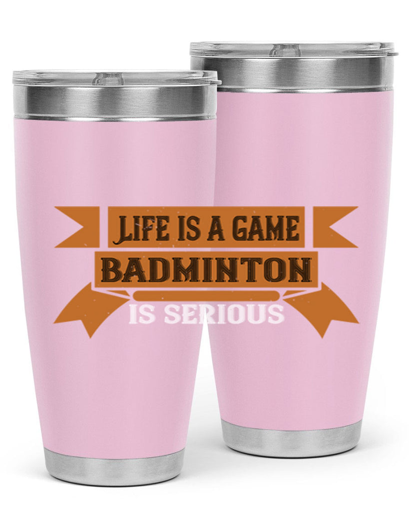 Life is a game Badminton is serious 1984#- badminton- Tumbler