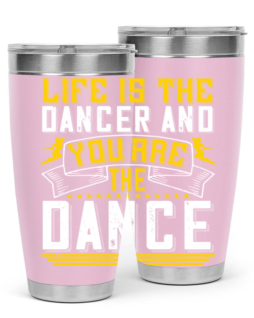 Life is the dancer and you are the dance26#- dance- Tumbler