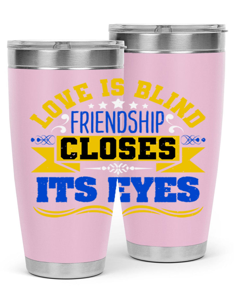 Love is blind friendship closes its eyes Style 86#- Best Friend- Tumbler