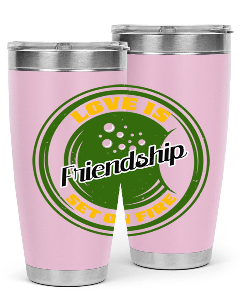 Love is friendship set on fire Style 84#- Best Friend- Tumbler