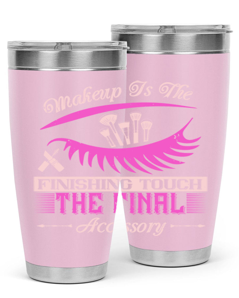 Makeup is the finishing touch the final accessory Style 192#- make up- Tumbler